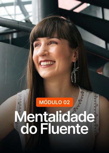 Módulo 02: Mentalidade do Fluente