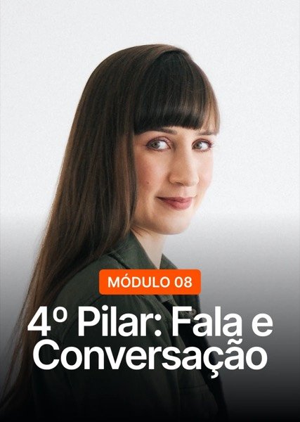 Módulo 08: 4º Pilar: Fala e Conversação